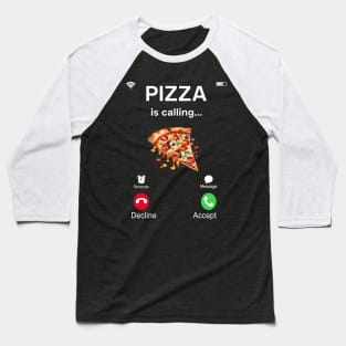 Pizza is calling Baseball T-Shirt